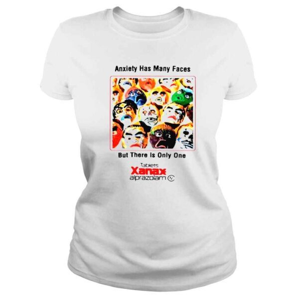 Anxiety has many faces but there is only one tablets Xanax alprazolam shirt - Image 3