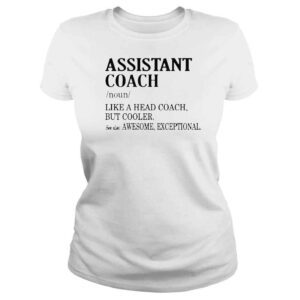 ClassicLadies Assistant coach noun like a head coach but cooler shirt