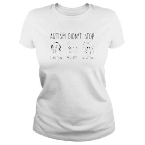 ClassicLadies Autism didnt stop Einstein Mozart Newton shirt