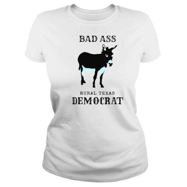 Bad ass rural Texas democrat shirt - Image 3