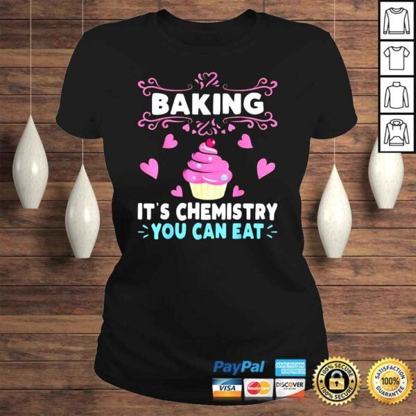 Baking Is A Chemistry You Can Eat Shirt - Image 3