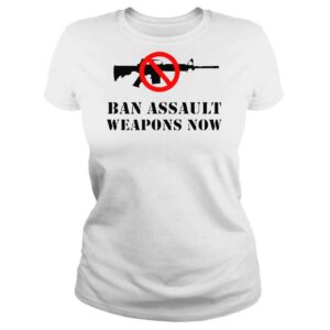 ClassicLadies Ban Assault Weapons Now Enough Texas Shooting TShirt