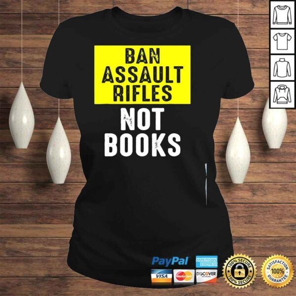 Ban assault rifles not books shirt - Image 3