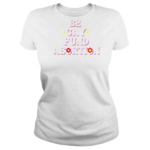 ClassicLadies Be Gay Fund Abortion Queer And Trans Shirt