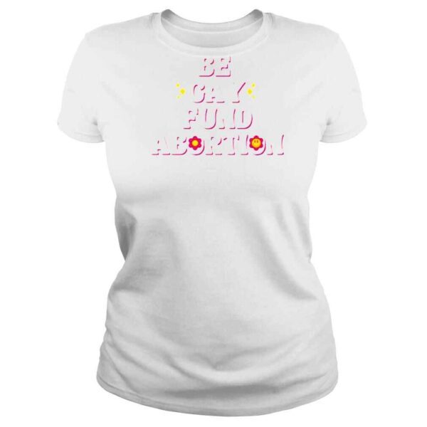 Be Gay Fund Abortion Queer And Trans Shirt - Image 3