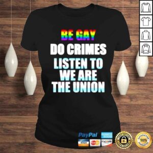 ClassicLadies Be gay do crimes listen to we are the union shirt