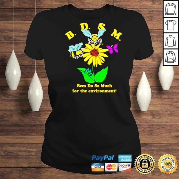 Bees Do So Much For The Environment Shirt - Image 3