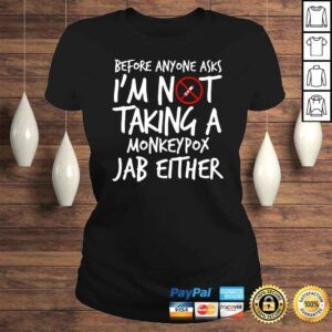 ClassicLadies Before anyone asks Im not taking a monkeypox Jab either shirt