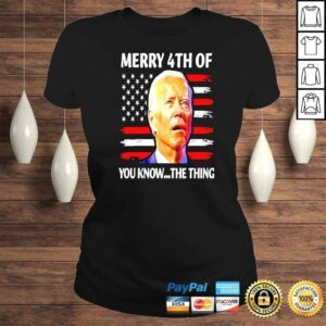 ClassicLadies Biden Confused Merry Happy 4th of you know the thing shirt