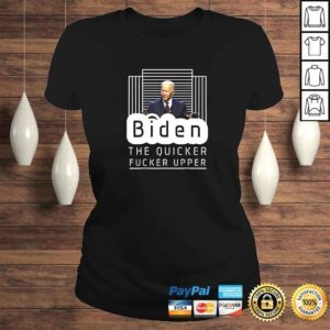 ClassicLadies Biden The Quicker Fucker Upper Trum 2024 TShirt