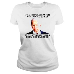 ClassicLadies Biden the problem with political Jokes is that sometimes they get elected shirt