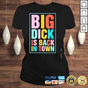 ClassicLadies Big dick is back in town shirt