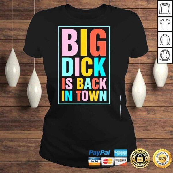 Big dick is back in town shirt - Image 3