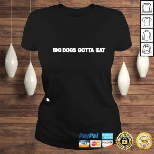 ClassicLadies Big dogs gotta eat shirt