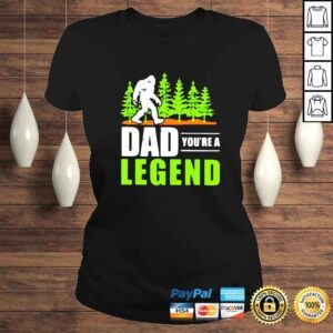 ClassicLadies Bigfoot Dad Youre A Legend Fathers Day shirt