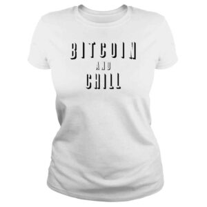 ClassicLadies Bitcoin And Chill shirt