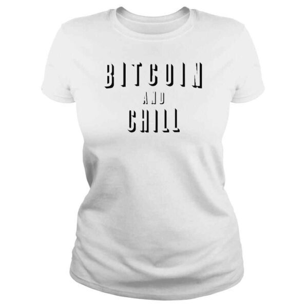 Bitcoin And Chill shirt - Image 3