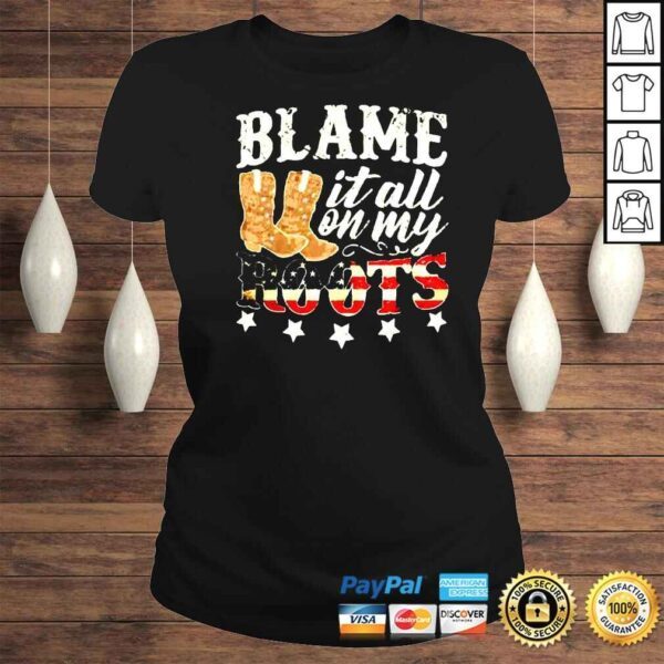 Blame it all on my roots shirt - Image 3