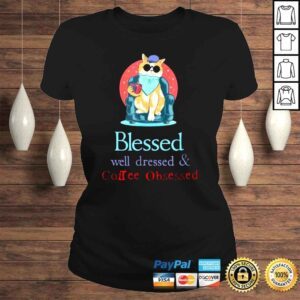 ClassicLadies Blessed Well Dressed And Coffee Obsessed Shirt