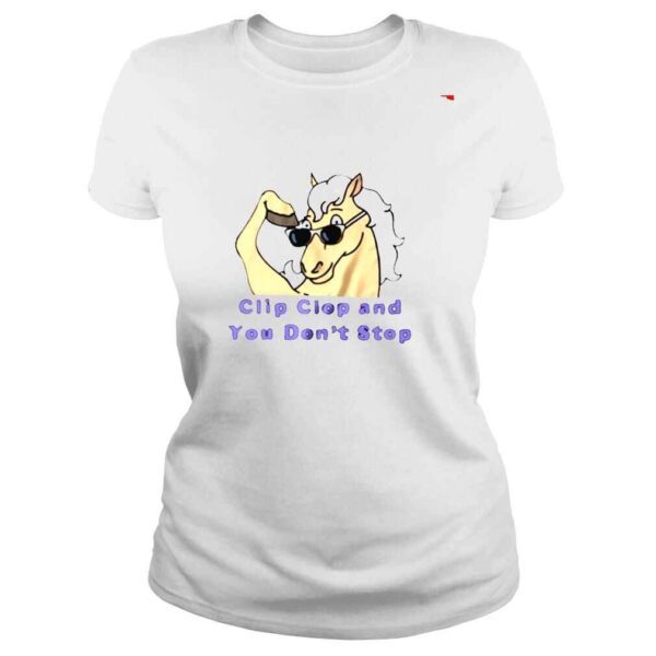 Bob’s burgers clip clop and you don’t stop shirt - Image 3