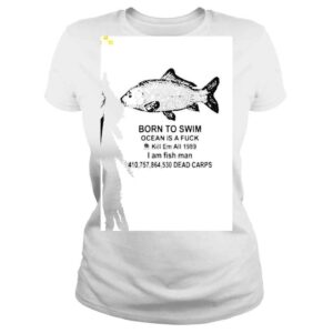 ClassicLadies Born To Swim Ocean Is A Fuck Kill Em All 1989 Shirt