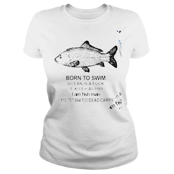 Born to Swim Ocean is a fuck I am fish man 2022 shirt - Image 3