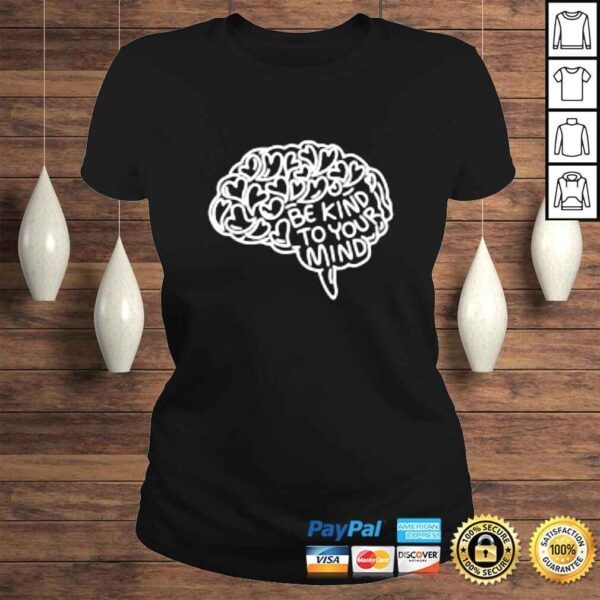 Brains be kind to your mind shirt - Image 3