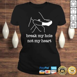 ClassicLadies Break My Hole Not My Heart shirt