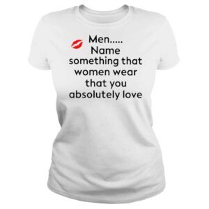 ClassicLadies Browntotal Men Name Something That Women Wear That You Absolutely Love Shirt