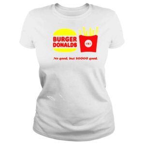 ClassicLadies Burger Donalds no good but so good Tshirt