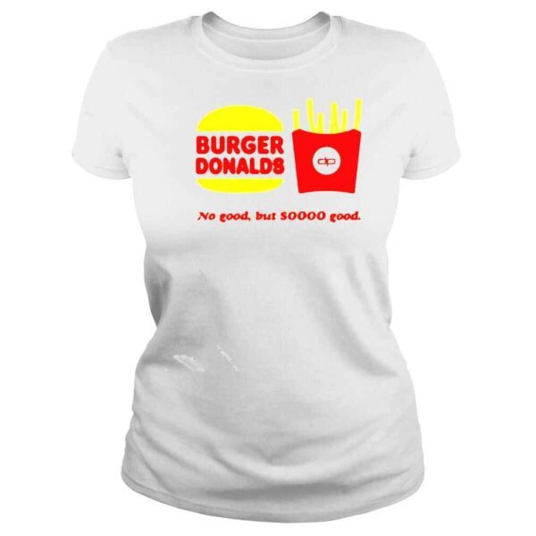 Burger Donalds no good but so good Tshirt - Image 3