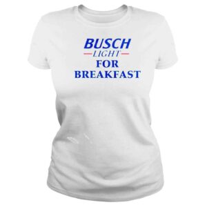 ClassicLadies Busch light for breakfast shirt