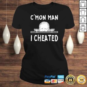 ClassicLadies CMon Man I Cheated Biden TShirt