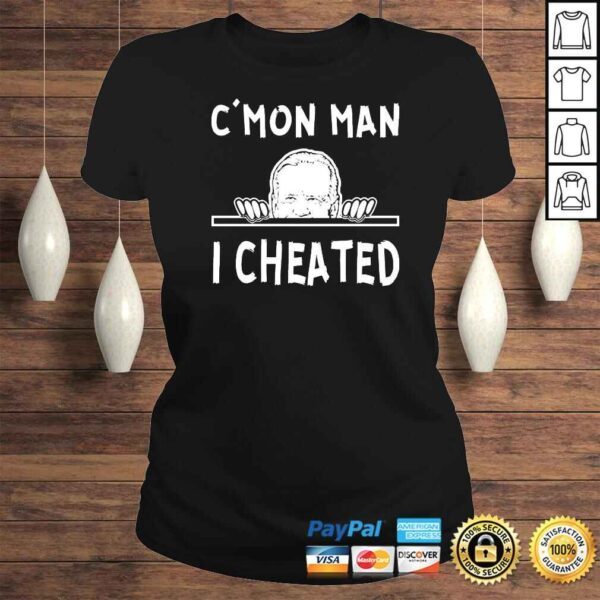 C’Mon Man I Cheated Biden TShirt - Image 3