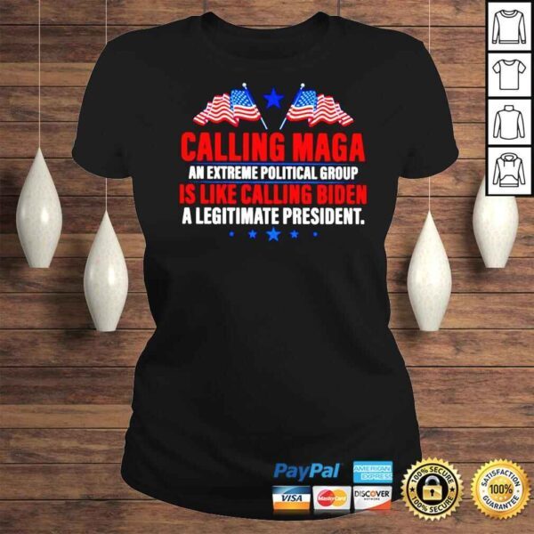 Calling Maga is like calling Biden a legitimate president Tshirt - Image 3