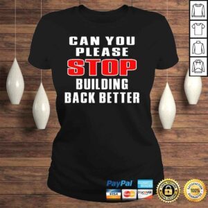 ClassicLadies Can you please stop building back better shirt