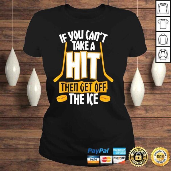 Cant take a hit get off the ice shirt - Image 3