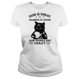 ClassicLadies Cat God is great gaming is good and people are crazy shirt