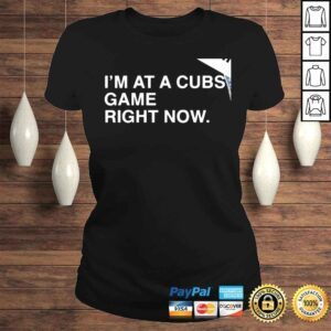 ClassicLadies Chicago Cubs Im at a Cubs game right now shirt