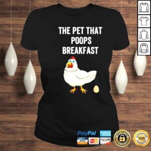 ClassicLadies Chicken The Pet That Poops Breakfast Shirt