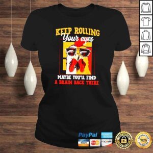 ClassicLadies Chicken keep rolling your eyes maybe youll find a brain back there shirt