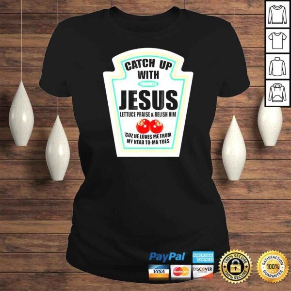 Christian Catch Up With Jesus Ketchup TShirt - Image 3