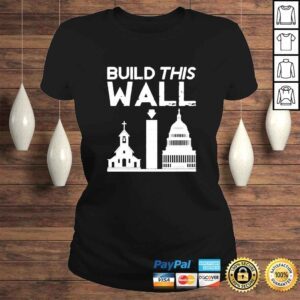 ClassicLadies Church And State Build This Wall shirt