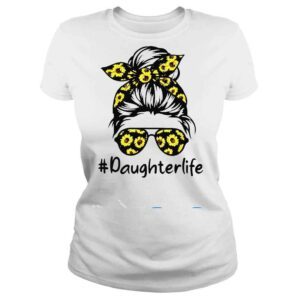 ClassicLadies Classy Daughter Life with Sunflower Messy Bun Mothers Day Shirt