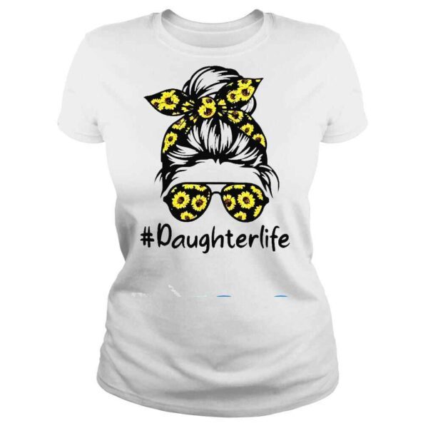 Classy Daughter Life with Sunflower Messy Bun Mother’s Day Shirt - Image 3