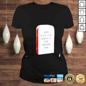 ClassicLadies Coin band how will you know if you never try shirt