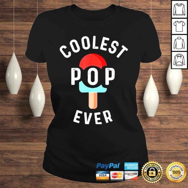 Coolest pop ever popsicle best dad ever cool fathers day shirt - Image 3