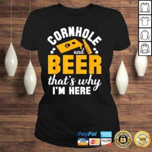 ClassicLadies Cornhole and beer thats why Im here corn hole shirt