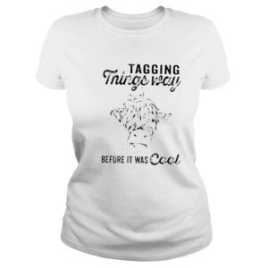 ClassicLadies Cow tagging things way before it was cool shirt