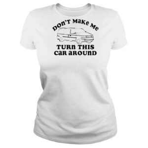 ClassicLadies Cracker Barrel Dont Make Me Turn This Car Around Shirt